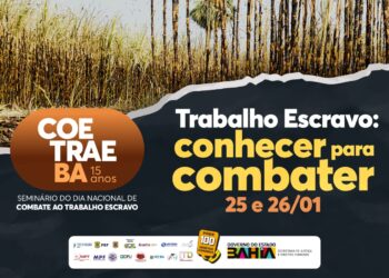 Coetrae-BA completa 15 anos. Bahia promove Seminário alusivo ao Dia Nacional de Combate ao Trabalho Escravo com lançamento do filme ‘Servidão’ 