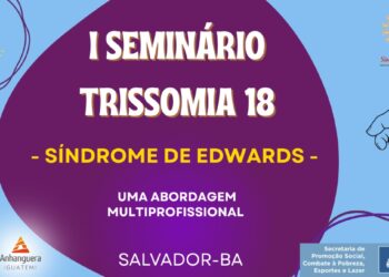 Salvador realiza primeiro Seminário sobre Trissomia 18 com apoio da Prefeitura